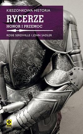 Rycerze Honor I Przemoc Kieszonkowa Historia - Rosie Serdiville,john Sadler