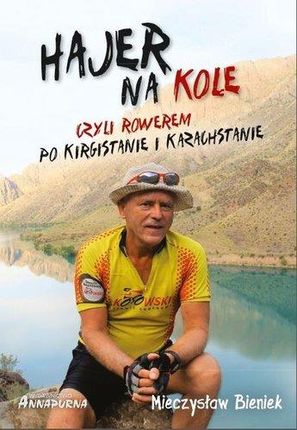 Hajer Na Kole Czyli Rowerem Po Kirgistanie I Kazachstanie - Mieczysław Bieniek