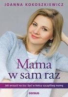 Mama w sam raz. Jak wrzucić na luz i być w końcu szczęśliwą mamą - Kokoszkiewicz Joanna