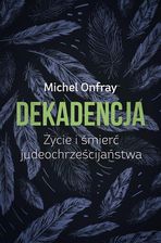 Zdjęcie Dekadencja Życie I Śmierć Judeochrześcijaństwa - Michel Onfray - Zator