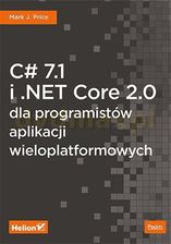 C# 7.1 i .NET Core 2.0 dla Programistów Aplikacji Wieloplatformowych - Mark J. Price