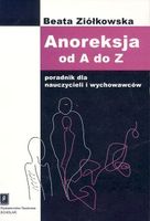 Anoreksja od A do Z Poradnik dla nauczycieli i wychowawców