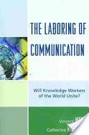 The Laboring of Communication: Will Knowledge Workers of the World Unite?