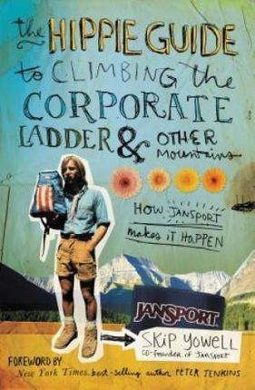 The Hippie Guide to Climbing the Corporate Ladder & Other Mountains: How Jansport Makes It Happen