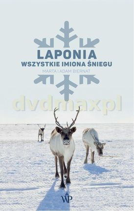 Laponia. Wszystkie imiona Śniegu - Marta Biernat, Adam Biernat