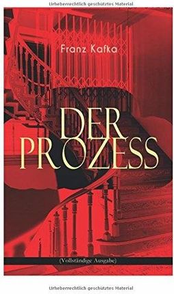Franz Kafka - Der Prozess (Vollstndige Ausgabe)
