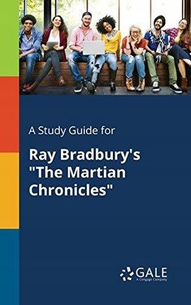 A Study Guide for Ray Bradburys The Martian Chroni