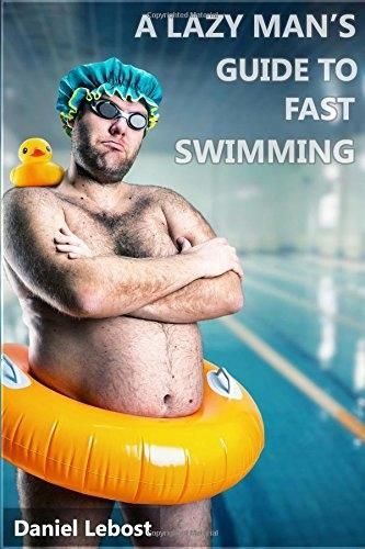 A Lazy Mans Guide To Fast Swimming Daniel Lebost Literatura