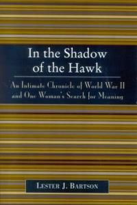 In the Shadow of the Hawk: An Intimate Chronicle of World War II and One Woman's Search for Meaning