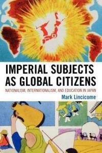 Imperial Subjects as Global Citizens: Nationalism, Internationalism, and Education in Japan