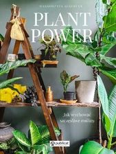 Plant Power . Jak wychować szczęśliwe rośliny - Rośliny i zwierzęta