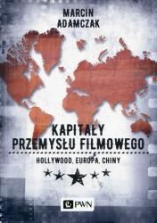 Kapitały przemysłu filmowego. Hollywood, Europa, Chiny