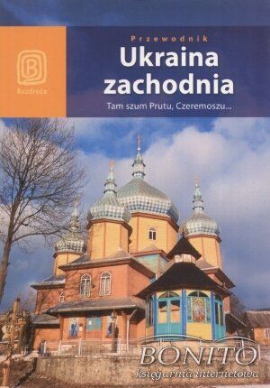 Ukraina zachodnia. Tam szum Prutu, Czeremoszu...