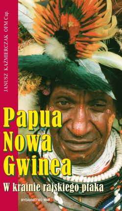 Janusz Kaźmierczak. Papua Nowa Gwinea.