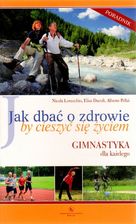 Jak dbać o zdrowie by cieszyć się życiem
