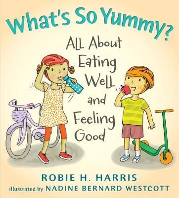What's So Yummy?: All about Eating Well and Feeling Good (Harris Robie)(Twarda)