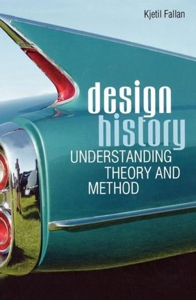 Design History: Understanding Theory and Method