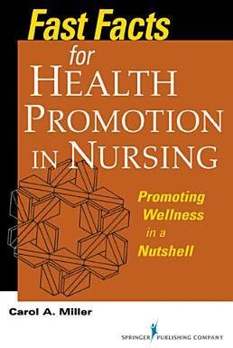 Fast Facts for Health Promotion in Nursing: Promoting Wellness in a Nutshell (Miller Carol A.)(Paperback)