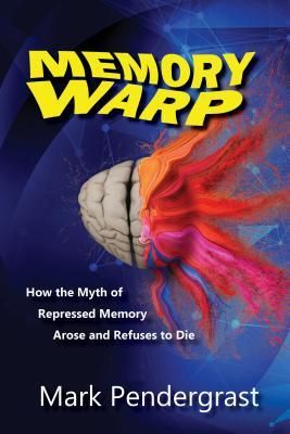 Memory Warp: How the Myth of Repressed Memory Arose and Refuses to Die (Pendergrast Mark)(Paperback)