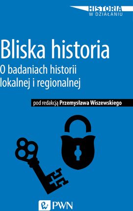 Bliska historia o badaniach historii lokalnej i regionalnej