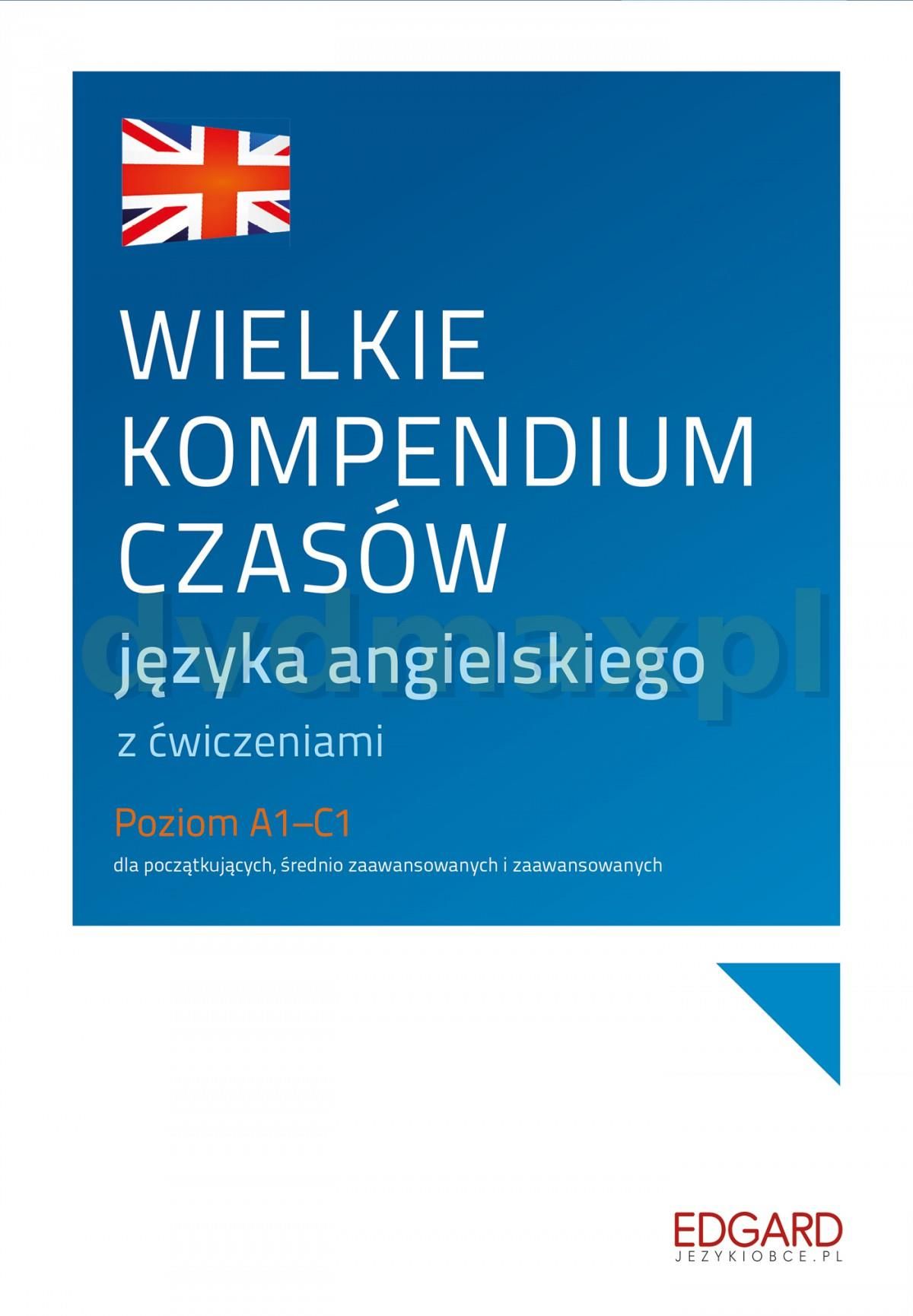 Wielkie Kompendium Czasów Języka Angielskiego Z ćwiczeniami Poziom A1 C1