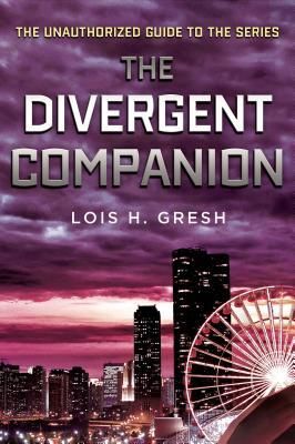 The Divergent Companion: The Unauthorized Guide to the Series (Gresh Lois H.)(Paperback)