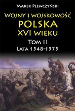 Zdjęcie Lata 1548-1575. Wojny i wojskowość Polska XVI wieku. Tom 2 - Wisła