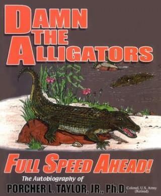 Damn the Alligators Full Speed Ahead