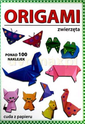 Origami. Zwierzęta. Ponad 100 naklejek. Cuda z papieru