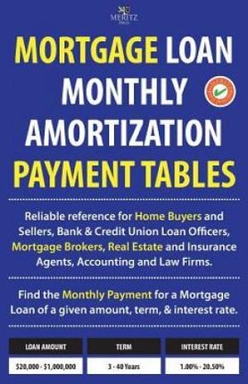 Mortgage Loan Monthly Amortization Payment Tables: Easy to Use Reference for Home Buyers and Sellers, Mortgage Brokers, Bank and Credit Union Loan Off