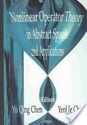 NONLINEAR OPERATOR THEORY IN ABSTRACT SPACES AND APPLICATIONS