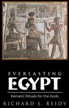 Everlasting Egypt: Kemetic Rituals for the Gods (Reidy Richard J.)(Paperback)