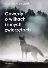 Gawędy o wilkach i innych zwierzętach - Marcin Kostrzyński - zdjęcie 1