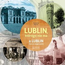 Zdjęcie Lublin którego nie ma - A Lublin that no longer exist - Cieszyn