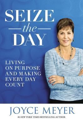 Seize the Day: Living on Purpose and Making Every Day Count (Meyer Joyce)(Twarda)