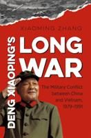 Deng Xiaoping's Long War: The Military Conflict Between China and Vietnam, 1979-1991 (Zhang Xiaoming)(Paperback)