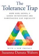 The Tolerance Trap: How God, Genes, and Good Intentions Are Sabotaging Gay Equality (Walters Suzanna Danuta)(Paperback)