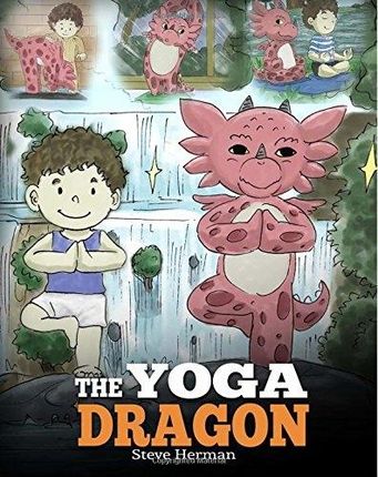 The Yoga Dragon A Dragon Book about Yoga. Teach Yo