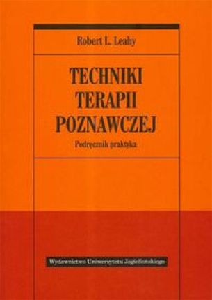 Techniki terapii poznawczej. Podręcznik praktyka
