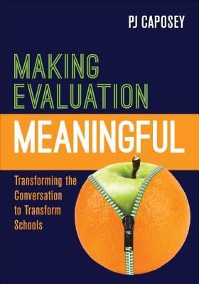 Making Evaluation Meaningful: Transforming the Conversation to Transform Schools (Caposey P. J.)(Paperback)