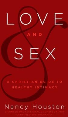 Love & Sex: A Christian Guide to Healthy Intimacy (Houston Nancy)(Twarda)