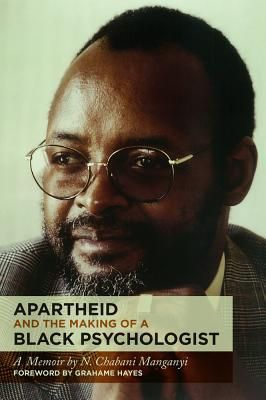 Apartheid and the Making of a Black Psychologist: A Memoir (Manganyi Chabani)(Paperback)