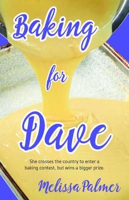 Baking for Dave: Iris, a 15-Year-Old Girl Travels Cross States to Enter a Baking Contest, But Ends Up Winning a Bigger Prize (Palmer Melissa)(Paperbac