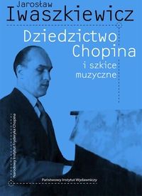 Dziedzictwo Chopina i szkice muzyczne
