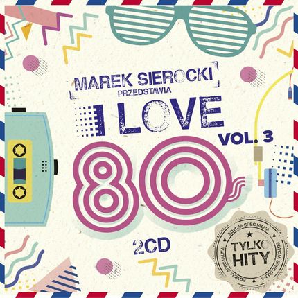 Marek Sierocki Przedstawia: I Love 80's vol. 3 [2CD]