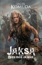 Bies Idzie Za Mną. Jaksa. Tom 1  Komuda Jacek