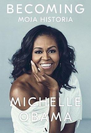 Becoming. Moja Historia. Michelle Obama