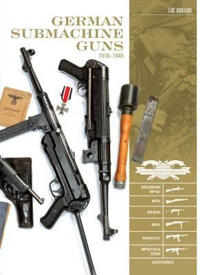 German Submachine Guns, 1918-1945: Bergmann Mp18/I, Mp34/38/40/41, Mkb42/43/1, Mp43/1, Mp44, Stg44, Accessories (Guillou Luc)(Twarda)