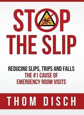 Stop the Slip: Reducing Slips, Trips and Falls, the #1 Cause of Emergency Room Visits (Disch Thom)(Twarda)