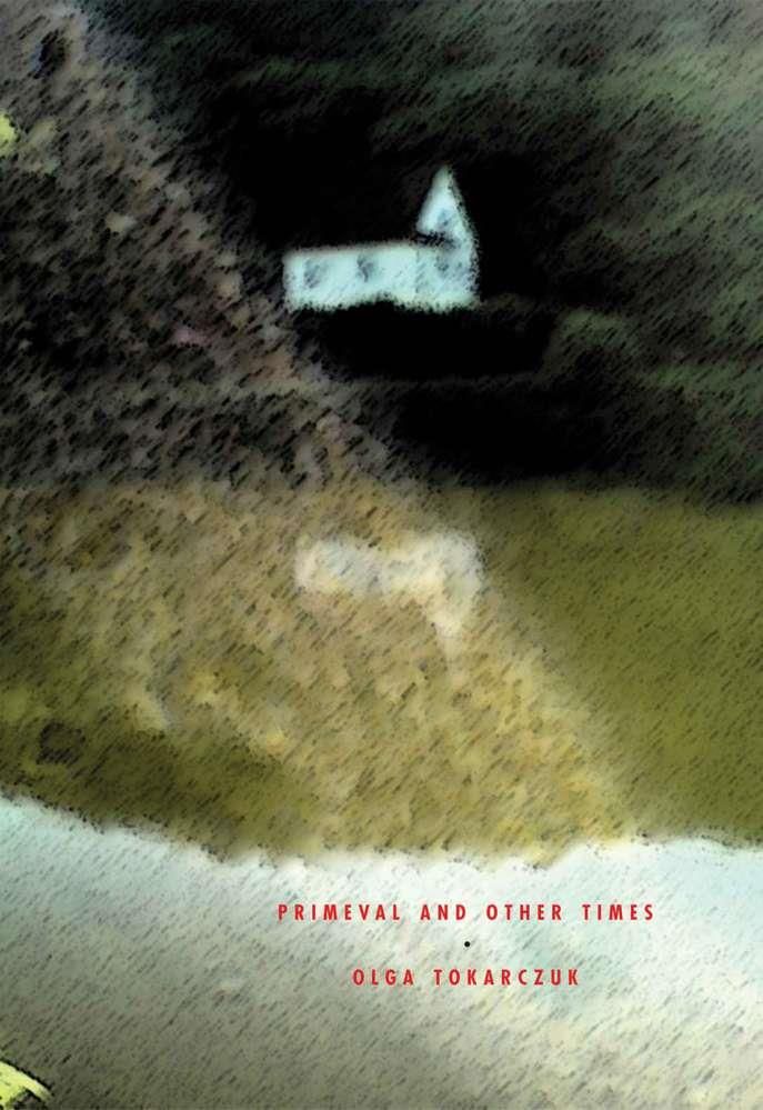 Primeval and Other Times by Olga Tokarczuk Primeval and Other Times by Olga Tokarczuk